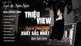 HOA BẰNG LĂNG - TUYỂN TẬP NGÂN NGÂN 1_Thịnh_Hành | NGÂN NGÂN COVER TRIỆU VIEW HOT NHẤT THÁNG 8