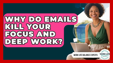 Why Do Emails Kill Your Focus And Deep Work? - Work Life Balance Experts