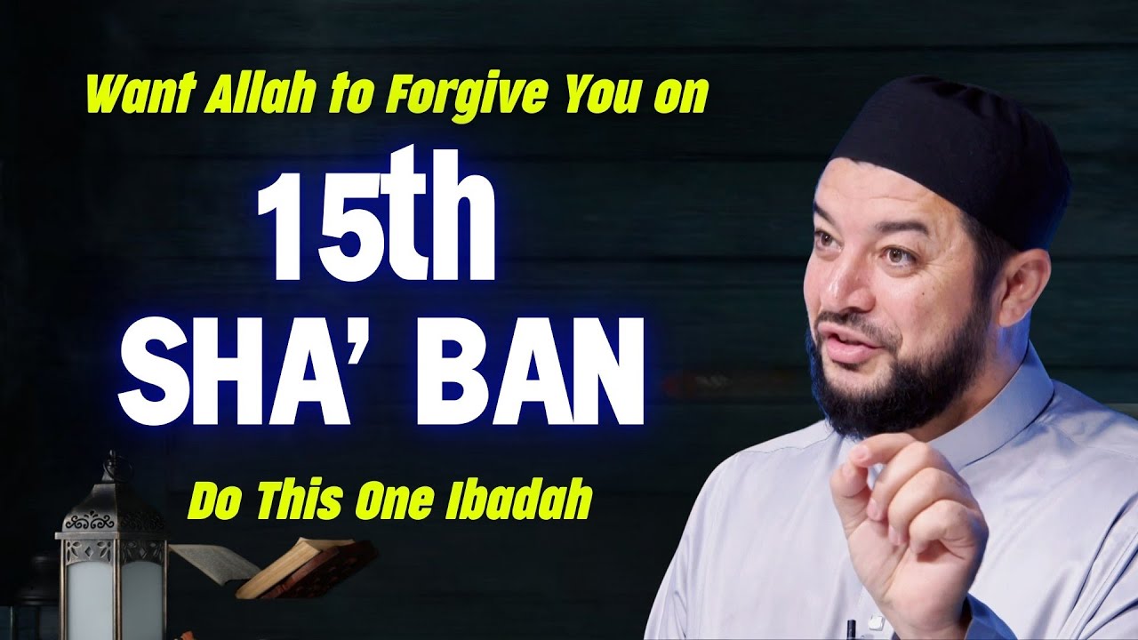 Want Allah to Forgive You on 15th Sha‘ban? Do This One Ibadah | Sheikh Samih Jad