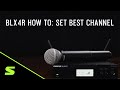 Shure blx4r how to set the best channel