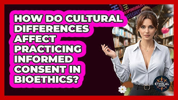 How Do Cultural Differences Affect Practicing Informed Consent In Bioethics? - The Ethical Compass