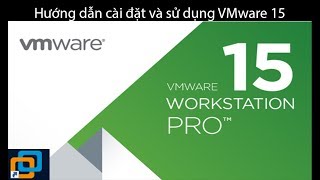 VMware Workstation 15 Pro - Hướng dẫn cài đặt và sử dụng