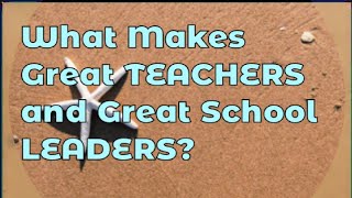 What Makes Great Teachers and Great School Leaders?
