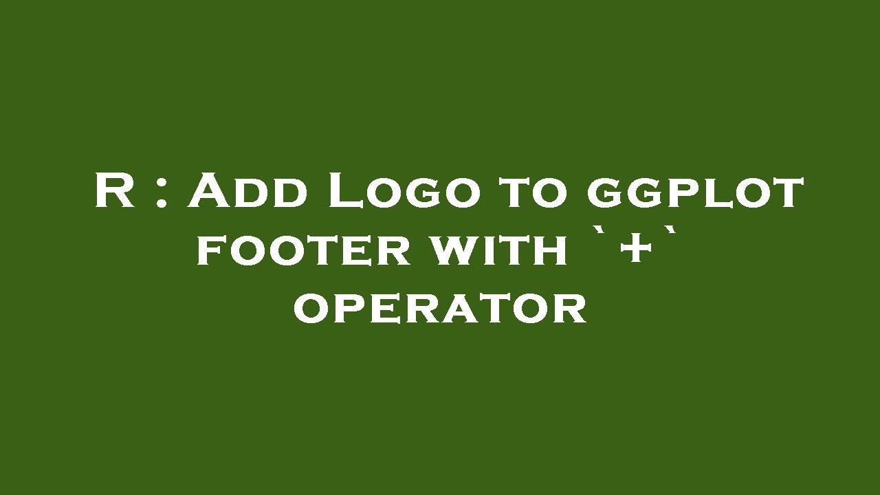 R Add Logo To Ggplot Footer With Operator YouTube R add logo to ggplot footer with operator youtube
