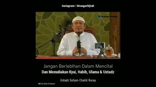 Ustadz Sofyan Chalid Bin Idham Ruray  Jangan Berlebihan Kepada Ustadz