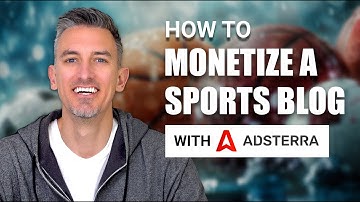 How to Monetize a Sports Blog With Adsterra: Tips on Monetizing Sports Traffic