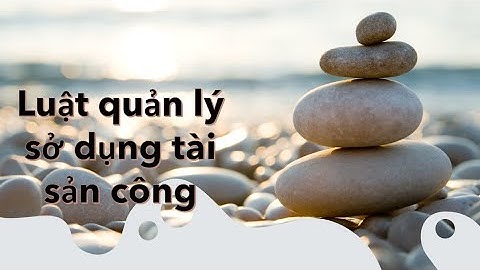 9,LUẬT QUẢN LÝ, SỬ DỤNG TÀI SẢN CÔNG.Hồ sơ, thống kê, kế toán, kiểm kê , đánh giá lại, báp cáo,