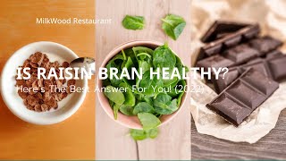 Is Raisin Bran Healthy? Here’s The Best Answer For You! (2022)
