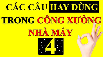 BÀI 26 [4]: [Nâng cao] Những câu tiếng Trung hay dùng trong nhà máy | TIENG TRUNG CONG XUONG CAP TOC
