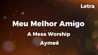 MEU MELHOR AMIGO - Á Mesa Worship / AYMEÊ (Live Session) Com legenda