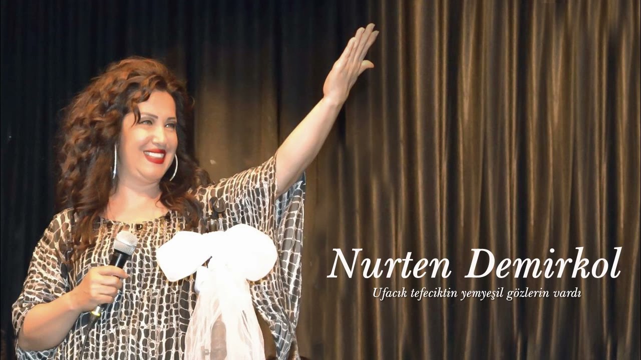 Nurten Demirkol ~ Ufacık tefeciktin yemyeşil gözlerin vardı