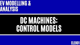 Electric Vehicle Modelling: Control Modelling of DC Machines