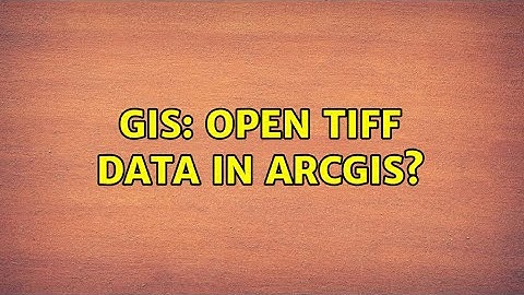GIS: Open TIFF data in ArcGIS?