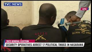 Full Security Operatives Arrest 17 Political Thugs In Nasarawa News