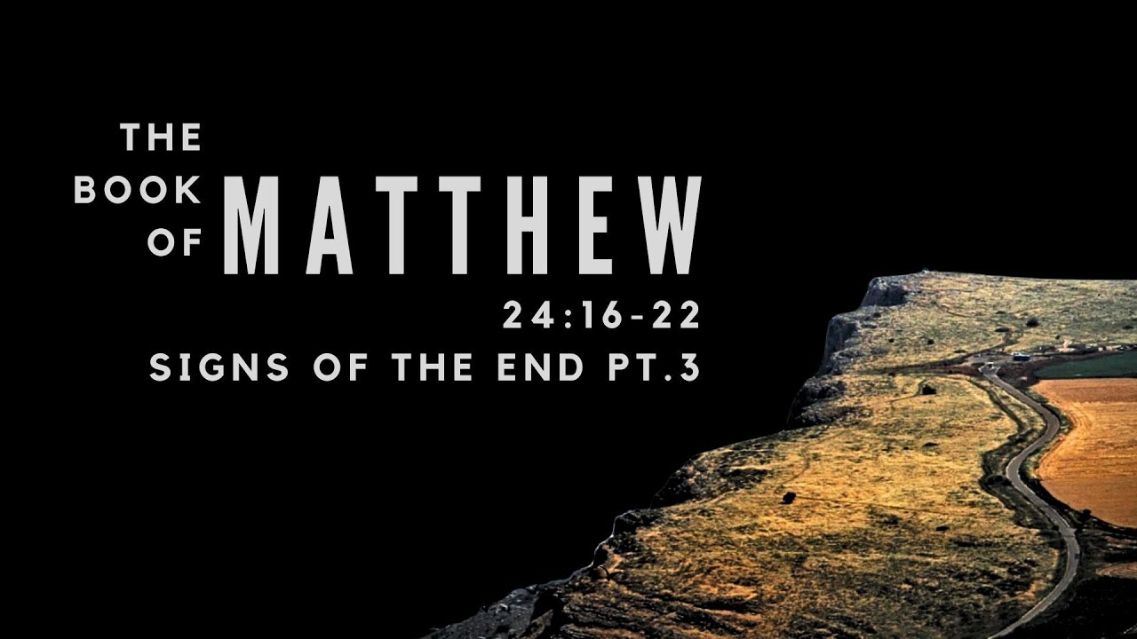 Matthew 24: 16-22 Signs of the End Pt. 3 - YouTube