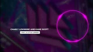 Charly Lownoise and Kane Scott - Stay a Little Longer