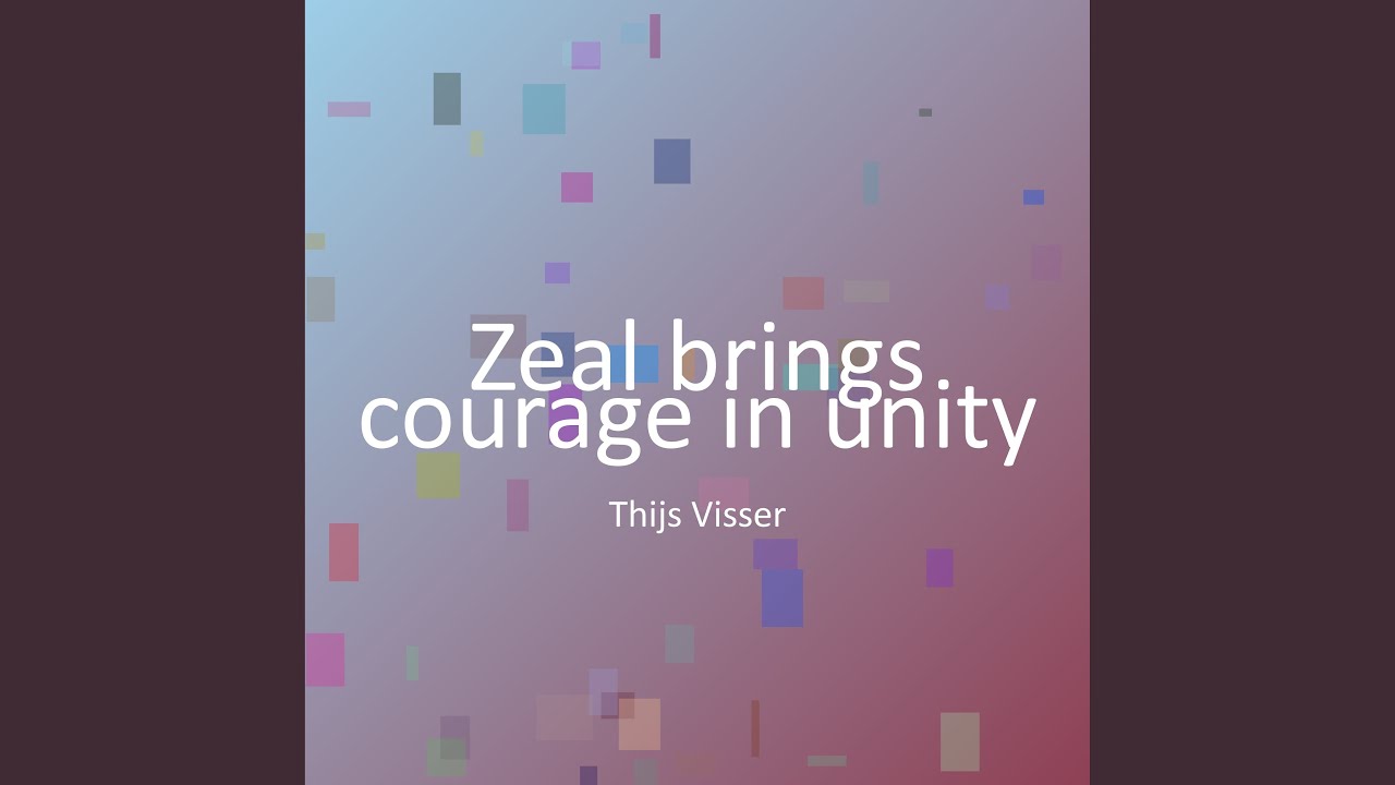 Zeal brings courage in unity