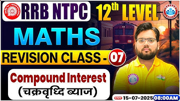 RRB NTPC 12th Level Maths 2025 | Compound Interest | RRB NTPC Maths Revision Class #07 By Aakash Sir