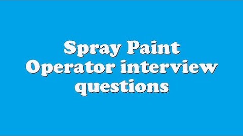 Spray Paint Operator interview questions