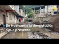 Huehuetla, Hidalgo: a un mes de las lluvias, la reconstrucción apenas comienza