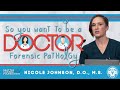 So You Want to Be a Doctor? Forensic Pathology - Nicole Johnson, D.O., M.S.