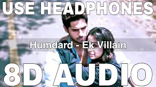 Humdard (8D Audio) || Ek Villain || Arijit Singh || Sidharth Malhotra, Shraddha Kapoor