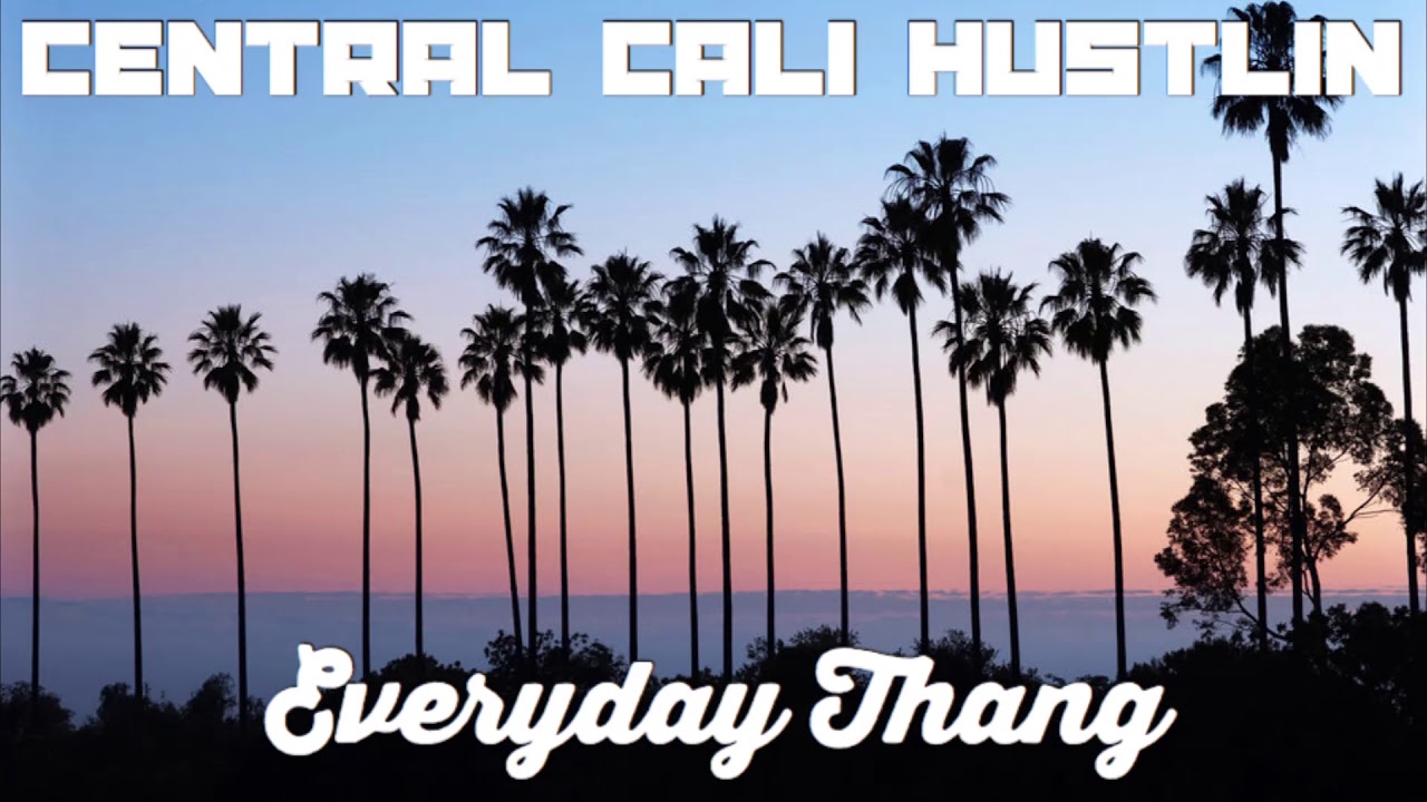 Everyday Thang - Central Cali Hustlin
