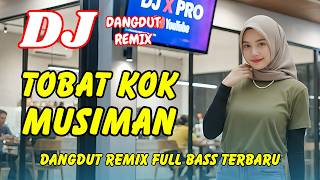 DJ Tobat kok Musiman 🔥 Dangdut Remix Terbaru 2026 – Lagu Viral TikTok Full Bass | DJ X PRO