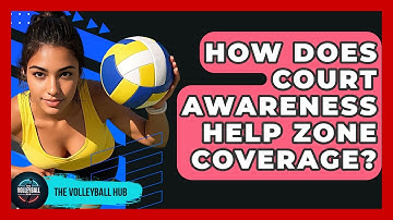 How Does Court Awareness Help Zone Coverage? - The Volleyball Hub