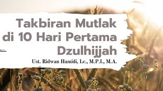 Apa dan Kapan Takbir Mutlak di 10 Hari Pertama Dzulhijjah? 🟢 Ust. Ridwan Hamidi, Lc., M.P.I., M.A.