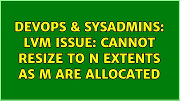 DevOps & SysAdmins: LVM issue: cannot resize to N extents as M are allocated (2 Solutions!!)
