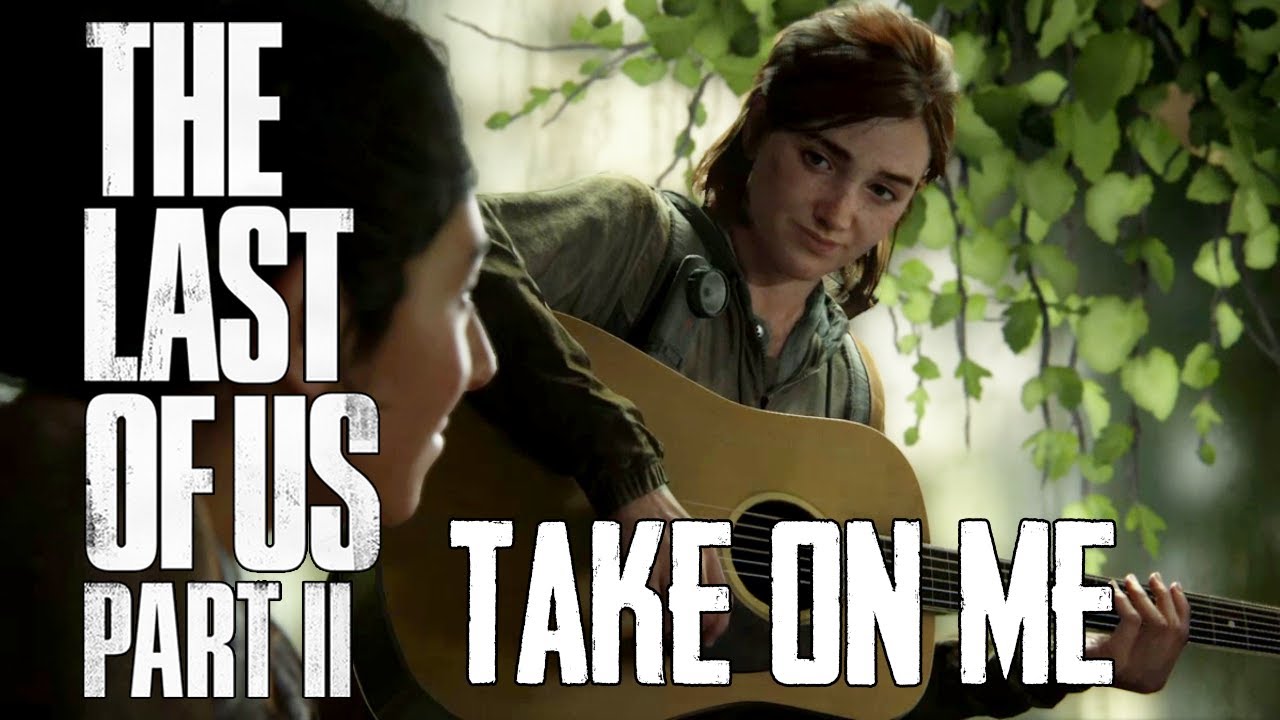 Ellie Sings Take on Me  The Last Of Us Part 2: Take on Me Cover 