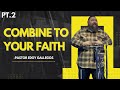 11am combine to your faith pt2 l pastor edgy gallegos