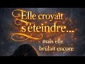 Elle Croyait S éteindre Mais Elle Brûlait Encore 
