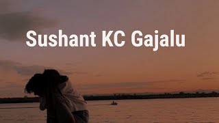 Sushant KC-Gajalu  Lyrics Song