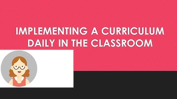 LESSON 9-IMPLEMENTING A CURRICULUM DAILY IN THE CLASSROOMS