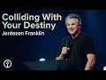 Colliding with your destiny  pastor jentezen franklin