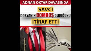 Adnan Oktar Davasının Savcısı, Dosya Bomboş Dedi