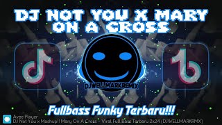 DJ Not You x Mary On A Cross!! - Viral!! Full Bass Terbaru 2k24 (DJWELLMARKRMX)