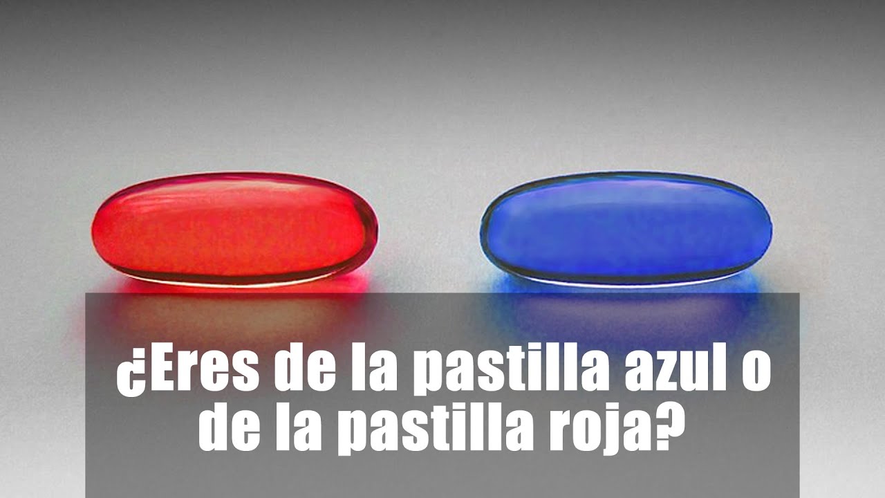 Eres de la pastilla roja o de la pastilla azul? 