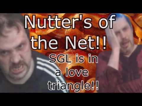 Nutter's of the Net, SGL is in a love triangle!! @SGLPROGAMING 