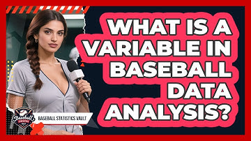 What Is A Variable In Baseball Data Analysis? - Baseball Statistics Vault