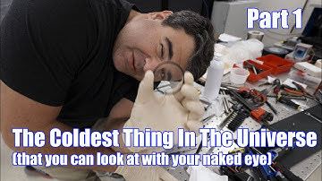 The Coldest Thing in the Universe That You Can Look At  - Part 1