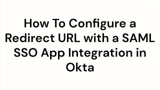 Configuring Redirect URL for SAML SSO | Okta Support