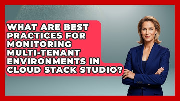 What Are Best Practices for Monitoring Multi-Tenant Environments in Cloud Stack Studio?