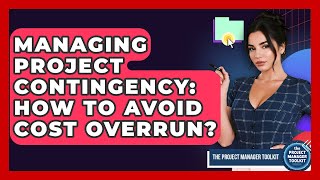 Managing Project Contingency: How To Avoid Cost Overrun? - The Project Manager Toolkit