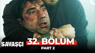 Savaşçı 32. Bölüm Part 2