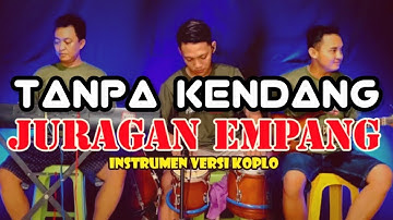 TANPA KENDANG ~ JURAGAN EMPANG • INSTRUMEN VERSI KOPLO