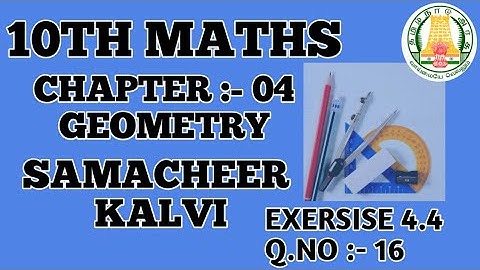 10TH MATHEMATICS SAMACHEER KALVI GEOMETRY EXERCISE 4.4 16TH SUM.