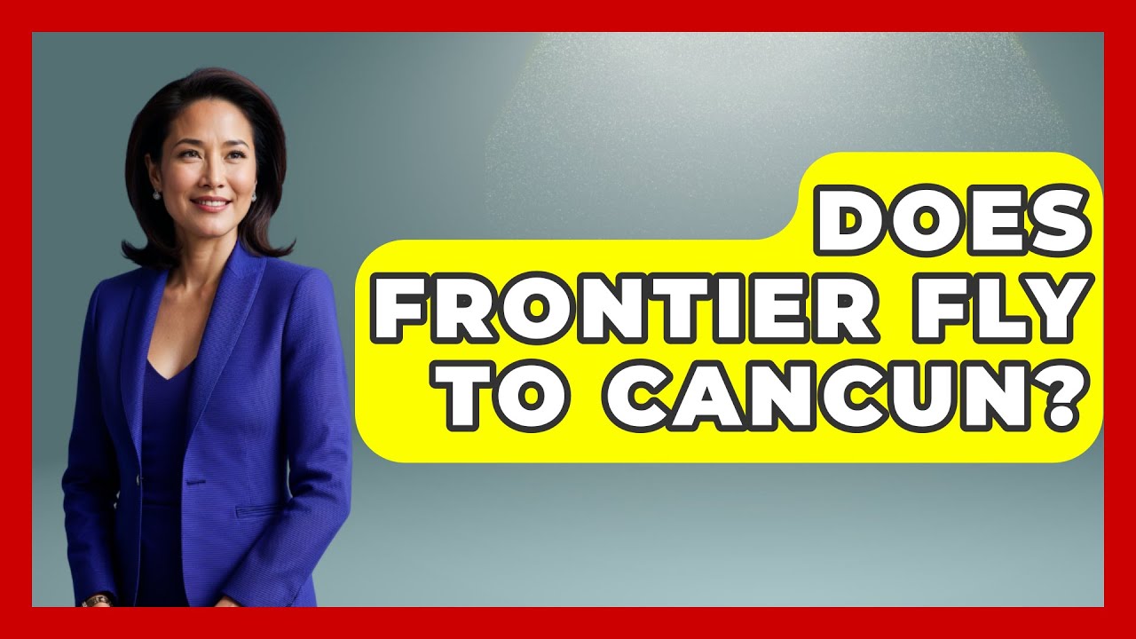 Does Frontier Fly To Cancun? - Magical Mexico Moments